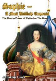 Sophie, a Most Unlikely Empress (Jacqueline Hines)