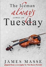 The Iceman Always Comes on Tuesday (James Masse)