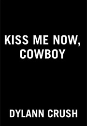 Kiss Me Now Cowboy (Dylan Crush)
