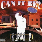 Gangsta Blac - Can It Be?