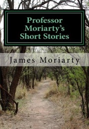 Professor Moriarty's Short Stories (James Moriarty)