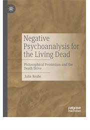 Negative Psychoanalysis for the Living Dead (Julie Reshe)