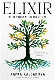 Elixir: In the Valley at the End of Time (Kapka Kassabova)
