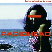 "Fake Plastic Trees" by Radiohead