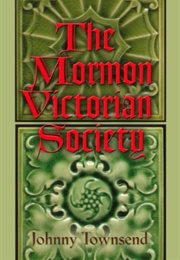 The Mormon Victorian Society (Johnny Townsend)