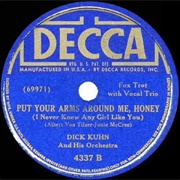 Put Your Arms Around Me Honey - 	Dick Kuhn & His Orchestra