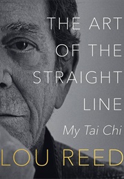 The Art of the Straight Line: My Tai Chi (Lou Reed)