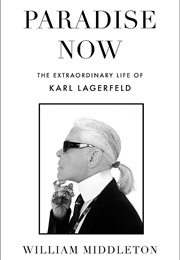 Paradise Now: The Extraordinary Life of Karl Lagerfeld (William Middleton)