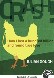 CRASH! How I Lost a Hundred Billion and Found True Love (Julian Gough)
