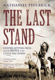 Last Stand: Custer, Sitting Bull and the Battle of Little Big Horn (Nathaniel Philbrick)