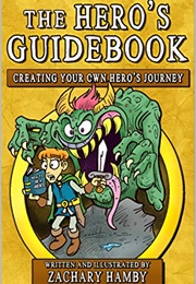 The Hero&#39;s Guidebook: Creating Your Own Hero&#39;s Journey (Zachary Hamby)