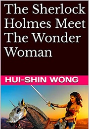 The Sherlock Holmes Meet the Wonder Woman (Hui-Shin Wong)