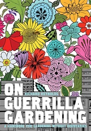 On Guerrilla Gardening: A Handbook for Gardening Without Boundaries (Richard Reynolds)