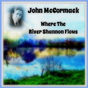 Where the River Shannon Flows - John McCormack