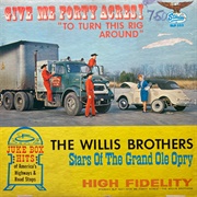 Give Me 40 Acres (To Turn This Rig Around) - The Willis Brothers