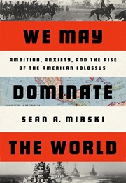 We May Dominate the World (Sean A. Mirsk)