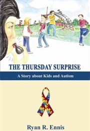 The Thursday Surprise: A Story About Kids and Autism (Ryan R. Ennis)