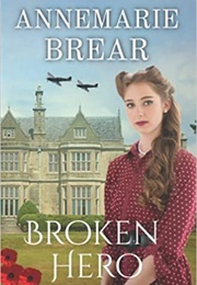 Broken Hero: World War II Romance (Annemarie Brear)