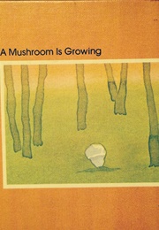 A Mushroom Is Growing (Bill Martin)