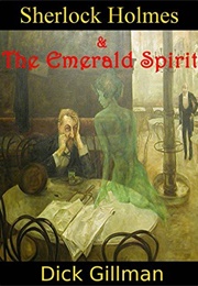 Sherlock Holmes and the Emerald Spirit (Dick Gillman)