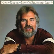 Love or Something Like It - Kenny Rogers