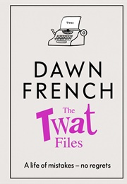 The Twat Files (Dawn French)
