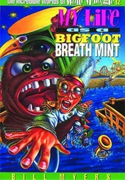 My Life as a Bigfoot Breath Mint (Bill Myers)