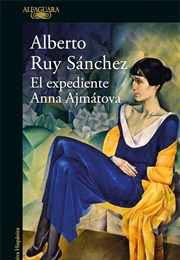 El Expediente Anna Ajmátova (Alberto Ruy Sánchez)
