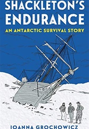 Shackleton's Endurance: An Antarctic Survival Story (Joanna Grochowicz)