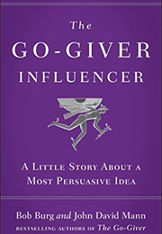 The Go-Giver Influencer: A Little Story About a Most Persuasive Idea (Bob Burg ,  John David Mann)