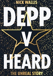 Depp V Heard: The Unreal Story (Nick Wallis)