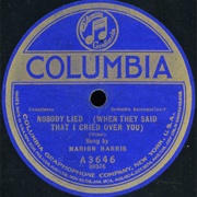 Nobody Lied (When They Said I Cried Over You) - 	Marion Harris