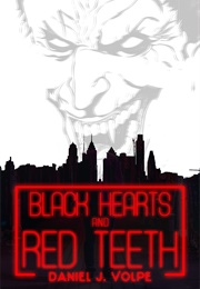 Black Hearts and Red Teeth (Daniel J. Volpe)