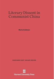 Literary Dissent in Communist China (Merle Goldman)