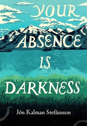 Your Absence Is Darkness (Jón Kalman Stefánsson)