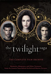 The Twilight Saga: The Complete Film Archive, Memories, Momentos, and Other Treasures (Robert Abele)