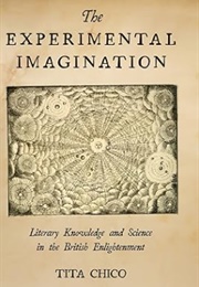 The Experimental Imagination: Literary Knowledge and Science in the British Enlightenment (Tita Chico)