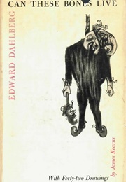 Can These Bones Live (Edward Dahlberg)