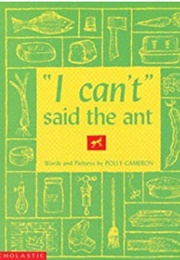 &quot;I Can&#39;t,&quot; Said the Ant (Polly Cameron)