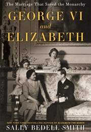 George Vl and Elizabeth (Sally Bedell Smith)