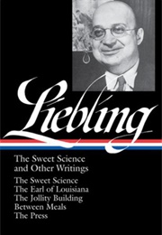 A. J. Liebling: The Sweet Science and Other Writings (A. J. Liebling)