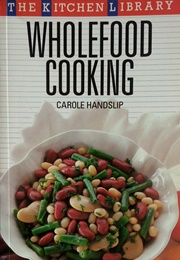 Wholefood Cooking (Carole Handslip)