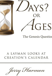 Days? or Ages?: The Genesis Question (Jerry Harmon)