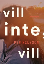 Vill Inte, Vill (Per Nilsson)