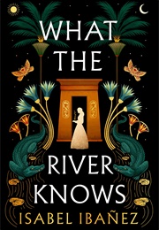 What the River Knows (Isabel Ibanez)