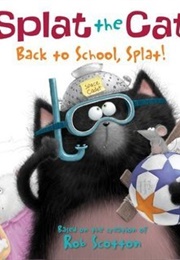 Splat the Cat Back to School, Splat! (Rob Scotton)