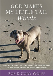 God Makes My Little Tail Wiggle (Bob and Cody Wolff)