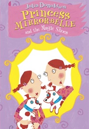 Princess Mirror-Belle and the Magic Shoes (Julia Donaldson)