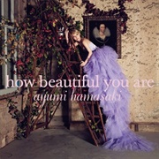 How Beautiful You Are - Ayumi Hamasaki