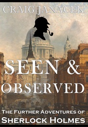 SEEN & OBSERVED: The Further Adventures of Sherlock Holmes (Craig Janacek)